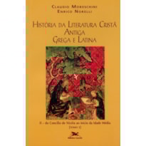 HISTÓRIA DA LITERATURA CRISTÃ ANTIGA GREGA E LATINA - VOL. II - TOMO 2: VOLUME II: DO CONCÍLIO DE NICEIA AO INÍCIO DA IDADE MÉDIA - TOMO 2