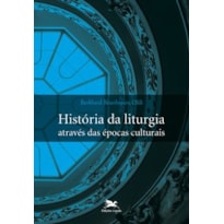 HISTÓRIA DA LITURGIA ATRAVÉS DAS ÉPOCAS CULTURAIS