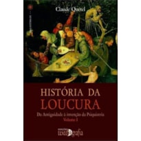 História da loucura: da antiguidade à invenção da psiquiatria - volume i