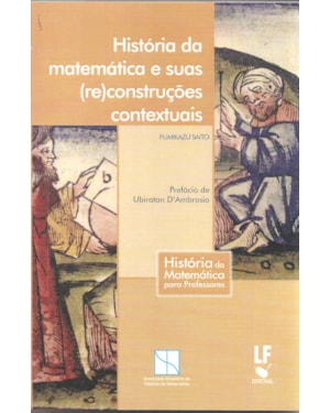 HISTÓRIA DA MATEMÁTICA E SUAS (RE)CONSTRUÇÕES CONTEXTUAIS