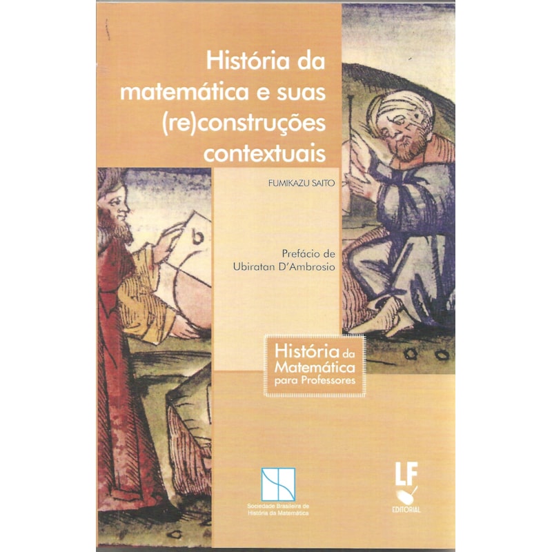 HISTÓRIA DA MATEMÁTICA E SUAS (RE)CONSTRUÇÕES CONTEXTUAIS