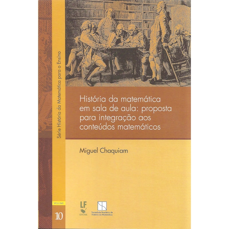 HISTÓRIA DA MATEMÁTICA EM SALA DE AULA: PROPOSTA PARA INTEGRAÇÃO AOS CONTEÚDOS MATEMÁTICOS