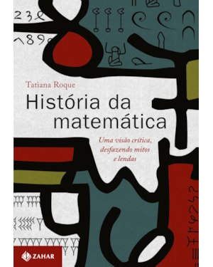 HISTÓRIA DA MATEMÁTICA: UMA VISÃO CRÍTICA, DESFAZENDO MITOS E LENDAS