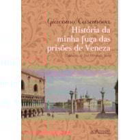 HISTÓRIA DA MINHA FUGA DAS PRISÕES DE VENEZA