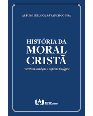História da moral cristã: Escritura, tradição e reflexão teológica