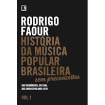 HISTÓRIA DA MÚSICA POPULAR BRASILEIRA: SEM PRECONCEITOS (VOL. 1): DOS PRIMÓRDIOS, EM 1500, AOS EXPLOSIVOS ANOS 1970