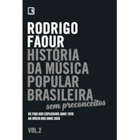 HISTÓRIA DA MÚSICA POPULAR BRASILEIRA: SEM PRECONCEITOS (VOL. 2): DE FINS DOS EXPLOSIVOS ANOS 1970 AO INÍCIO DOS ANOS 2020