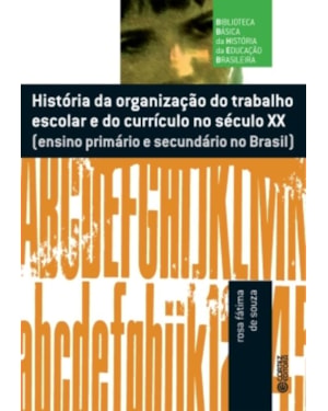 História da organização do trabalho escolar do currículo no século xx: ensino primário e secundário