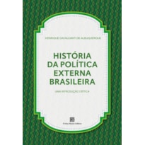 HISTÓRIA DA POLÍTICA EXTERNA BRASILEIRA: UMA INTRODUÇÃO CRÍTICA