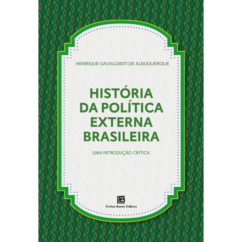 HISTÓRIA DA POLÍTICA EXTERNA BRASILEIRA: UMA INTRODUÇÃO CRÍTICA