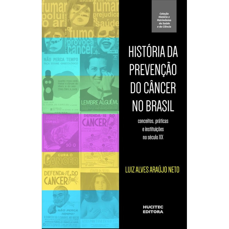 HISTÓRIA DA PREVENÇÃO DO CÂNCER NO BRASIL : CONCEITOS, PRÁTICAS E INSTITUIÇÕES
