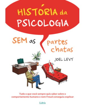 História da psicologia sem as partes chatas: Tudo o que você sempre quis saber sobre o comportamento humano e nem Freud conseguiu explicar
