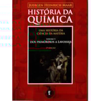 HISTÓRIA DA QUÍMICA: UMA HISTÓRIA DA CIÊNCIA DA MATÉRIA: VOLUME 1: DOS PRIMÓRDIOS A LAVOISIER