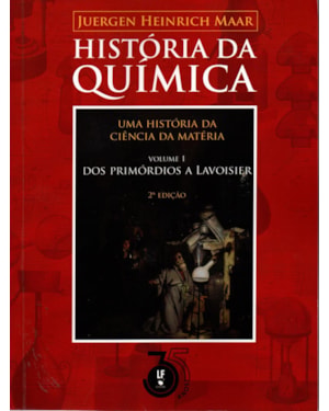 HISTÓRIA DA QUÍMICA: UMA HISTÓRIA DA CIÊNCIA DA MATÉRIA: VOLUME 1: DOS PRIMÓRDIOS A LAVOISIER