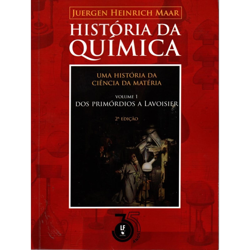 HISTÓRIA DA QUÍMICA: UMA HISTÓRIA DA CIÊNCIA DA MATÉRIA: VOLUME 1: DOS PRIMÓRDIOS A LAVOISIER