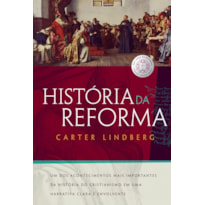 HISTÓRIA DA REFORMA: UM DOS ACONTECIMENTOS MAIS IMPORTANTES DA HISTÓRIA DO CRISTIANISMO EM UMA NARRATIVA CLARA E ENVOLVENTE