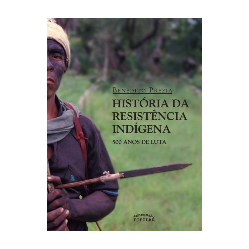 HISTÓRIA DA RESISTÊNCIA INDÍGENA: 500 ANOS DE LUTA
