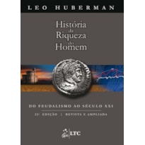 HISTÓRIA DA RIQUEZA DO HOMEM - DO FEUDALISMO AO SÉCULO XXI