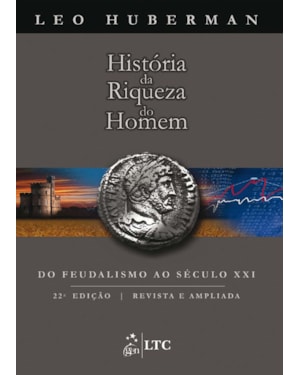 HISTÓRIA DA RIQUEZA DO HOMEM - DO FEUDALISMO AO SÉCULO XXI