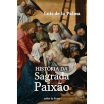 HISTÓRIA DA SAGRADA PAIXÃO