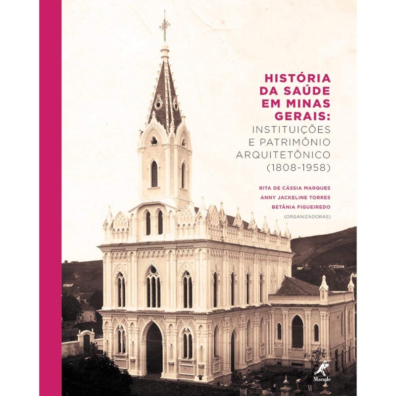 HISTÓRIA DA SAÚDE EM MINAS GERAIS: INSTITUIÇÕES E PATRIMÔNIO ARQUITETÔNICO (1808-1958)