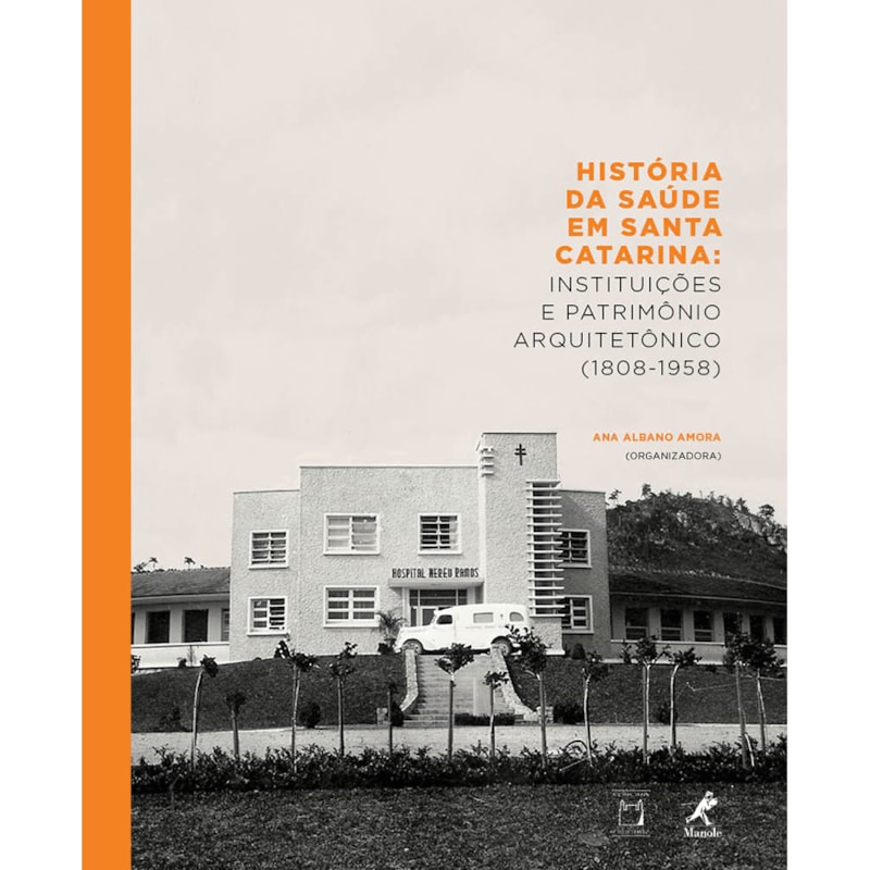 HISTÓRIA DA SAÚDE EM SANTA CATARINA: INSTITUIÇÕES E PATRIMÔNIO ARQUITETÔNICO (1808-1958)