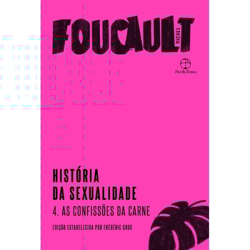HISTÓRIA DA SEXUALIDADE: AS CONFISSÕES DA CARNE (VOL. 4)