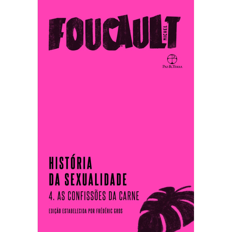 HISTÓRIA DA SEXUALIDADE: AS CONFISSÕES DA CARNE (VOL. 4)