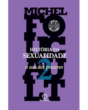 HISTÓRIA DA SEXUALIDADE: O USO DOS PRAZERES (VOL. 2)