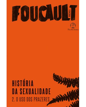 HISTÓRIA DA SEXUALIDADE: O USO DOS PRAZERES (VOL. 2)