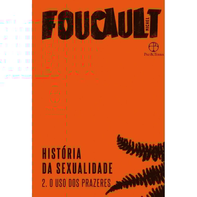 HISTÓRIA DA SEXUALIDADE: O USO DOS PRAZERES (VOL. 2)