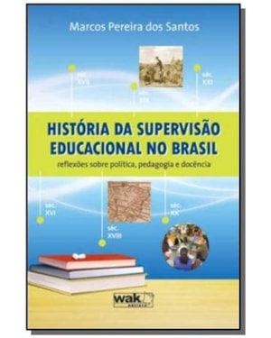 HISTORIA DA SUPERVISAO EDUCACIONAL NO BRASIL - REFLEXOES SOBRE POLITICA, PE - 1