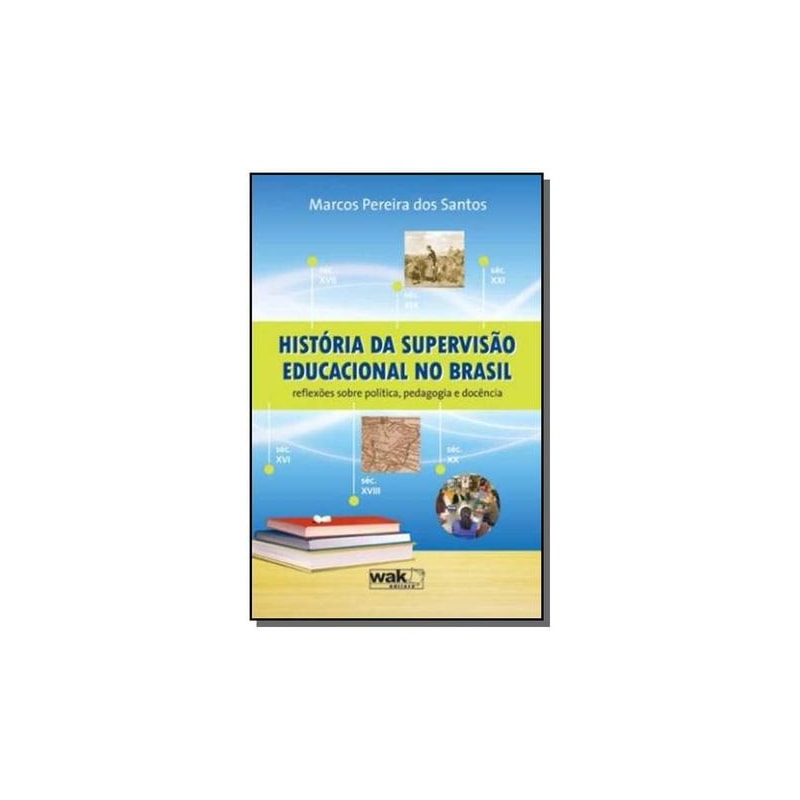 HISTORIA DA SUPERVISAO EDUCACIONAL NO BRASIL - REFLEXOES SOBRE POLITICA, PE - 1