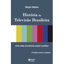 HISTÓRIA DA TELEVISÃO BRASILEIRA: UMA VISÃO ECONÔMICA, SOCIAL E POLÍTICA