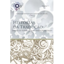 HISTORIA DA TRADUCAO - ENSAIOS DE TEORIA, CRITICA E TRADUCAO LITERARIA - COL ESTUDO DA TRADUCAO VOL 1