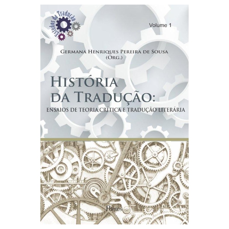 HISTORIA DA TRADUCAO - ENSAIOS DE TEORIA, CRITICA E TRADUCAO LITERARIA - COL ESTUDO DA TRADUCAO VOL 1