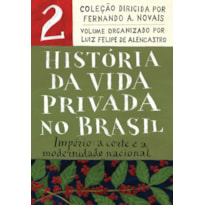 HISTÓRIA DA VIDA PRIVADA NO BRASIL - VOL.2 (EDIÇÃO DE BOLSO): IMPÉRIO: A CORTE E A MODERNIDADE NACIONAL