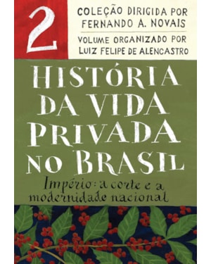 HISTÓRIA DA VIDA PRIVADA NO BRASIL - VOL.2 (EDIÇÃO DE BOLSO): IMPÉRIO: A CORTE E A MODERNIDADE NACIONAL