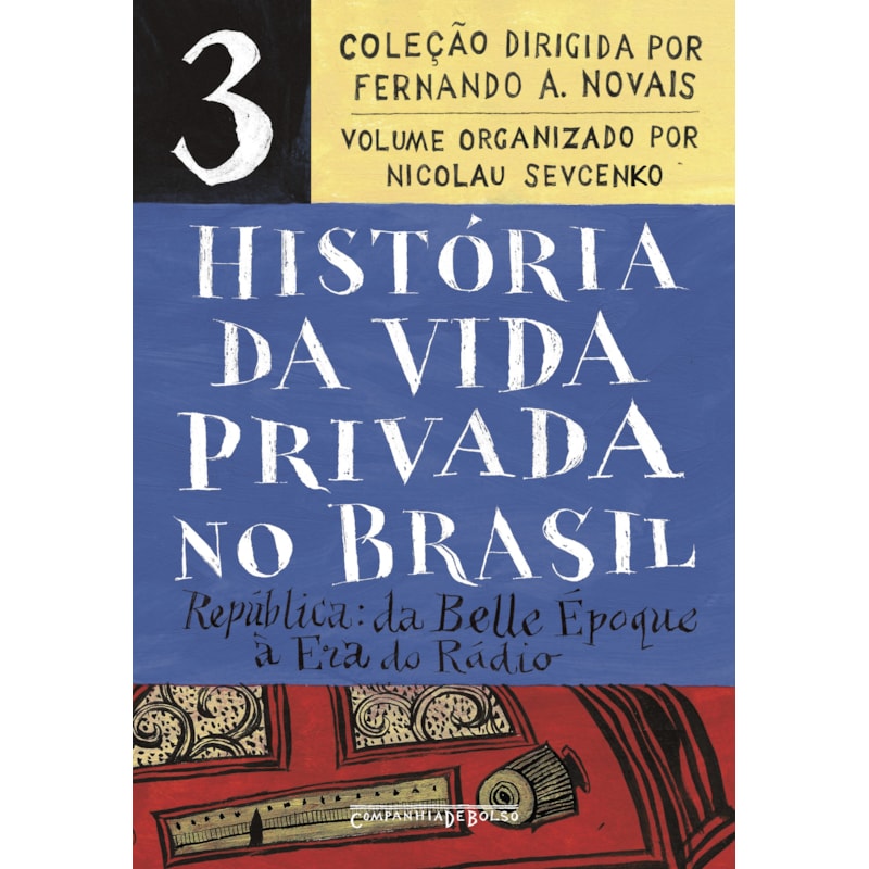 HISTÓRIA DA VIDA PRIVADA NO BRASIL - VOL. 3 (EDIÇÃO DE BOLSO): REPÚBLICA: DA BELLE ÉPOQUE À ERA DO RÁDIO