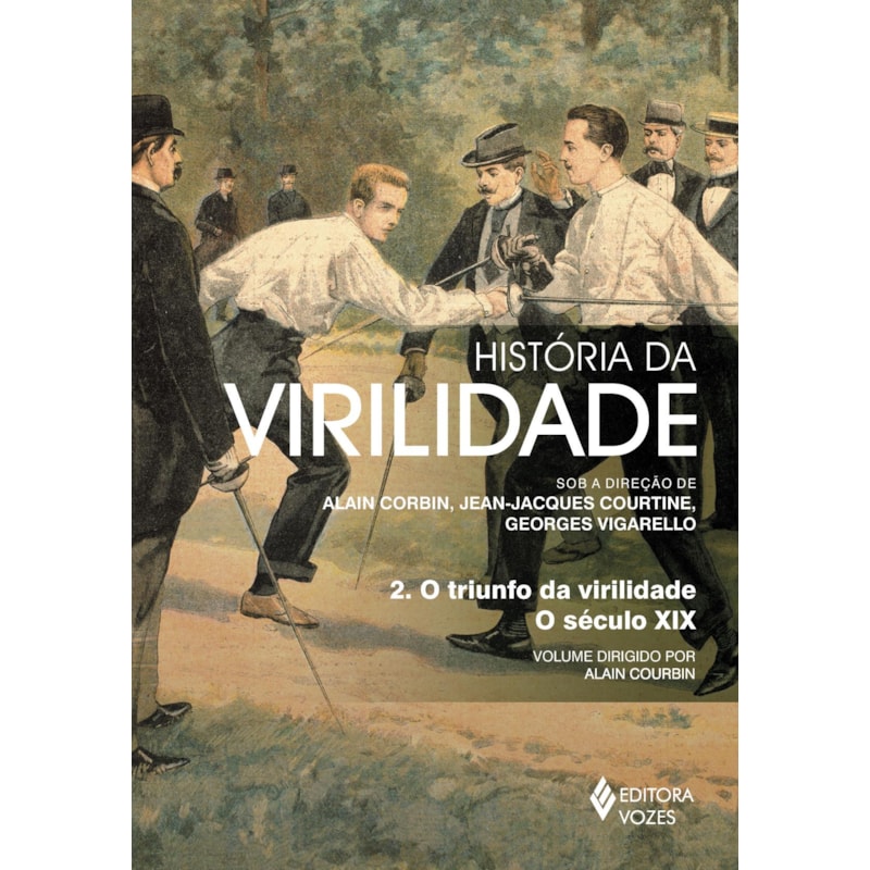 HISTÓRIA DA VIRILIDADE VOL. 2: O TRIUNFO DA VIRILIDADE: O SÉCULO XIX