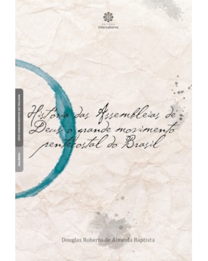 HISTÓRIA DAS ASSEMBLEIAS DE DEUS:: O GRANDE MOVIMENTO PENTECOSTAL DO BRASIL