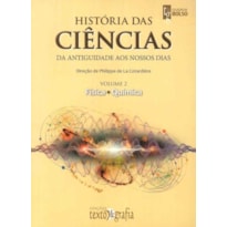 História das ciências: vol. 2 da antiguidade aos nossos dias: física e química