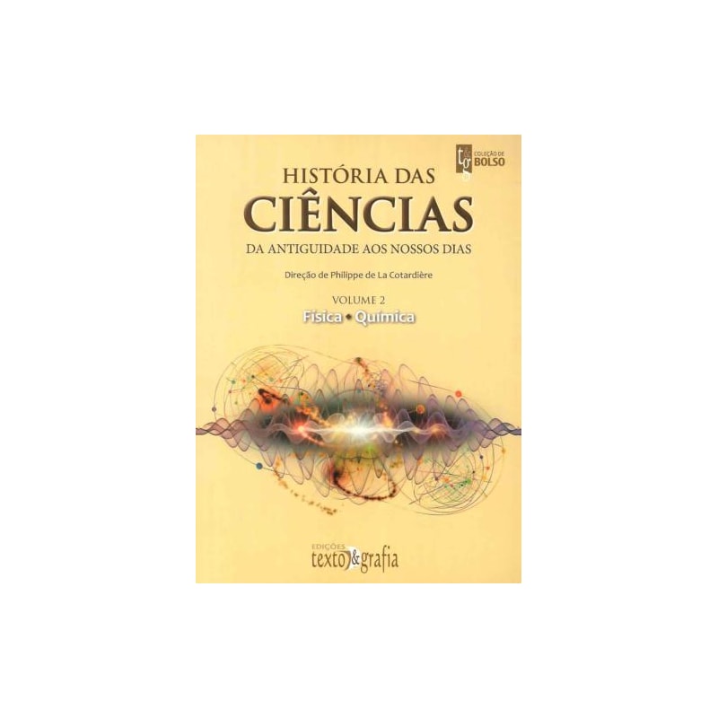 História das ciências: vol. 2 da antiguidade aos nossos dias: física e química
