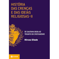 HISTÓRIA DAS CRENÇAS E DAS IDEIAS RELIGIOSAS: VOLUME 2: DE GAUTAMA BUDA AO TRIUNFO DO CRISTIANISMO