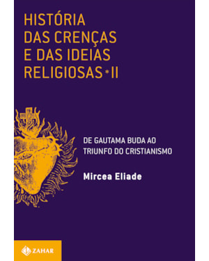HISTÓRIA DAS CRENÇAS E DAS IDEIAS RELIGIOSAS: VOLUME 2: DE GAUTAMA BUDA AO TRIUNFO DO CRISTIANISMO