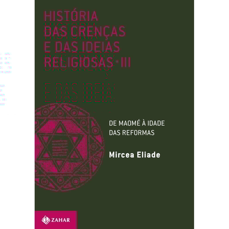 HISTÓRIA DAS CRENÇAS E DAS IDEIAS RELIGIOSAS: VOLUME 3: DE MAOMÉ À IDADE DAS REFORMAS