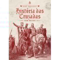 HISTÓRIA DAS CRUZADAS: SEM MITOS