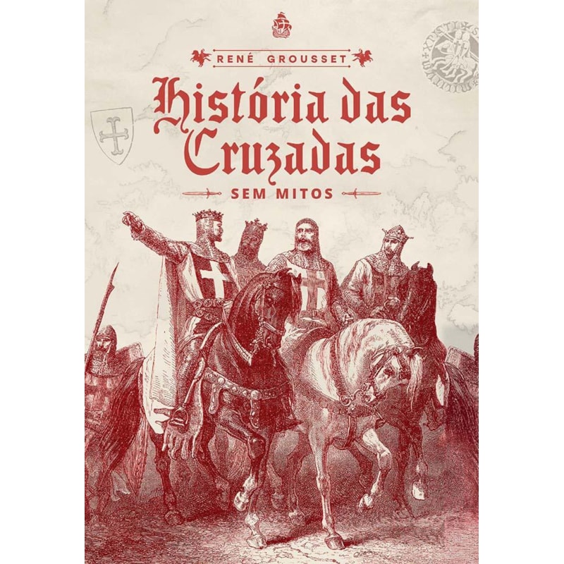 HISTÓRIA DAS CRUZADAS: SEM MITOS