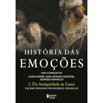 HISTÓRIA DAS EMOÇÕES VOL. 1: DA ANTIGUIDADE ÀS LUZES