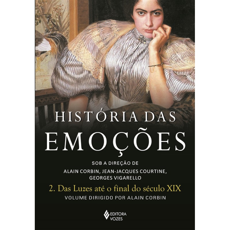 HISTÓRIA DAS EMOÇÕES VOL. 2: DAS LUZES ATÉ O FINAL DO SÉCULO XIX